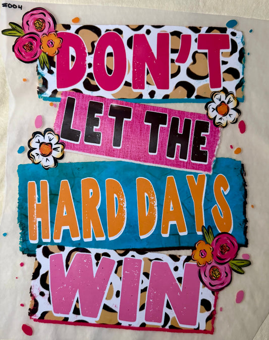 Don't Let the Hard Days Win Print #004